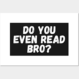 Do You Even Read Bro? Posters and Art